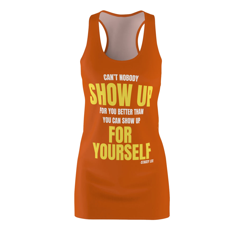 Motivational Racerback Dress — "Can't Nobody Show Up For You Better Than You Can Show Up For Yourself"