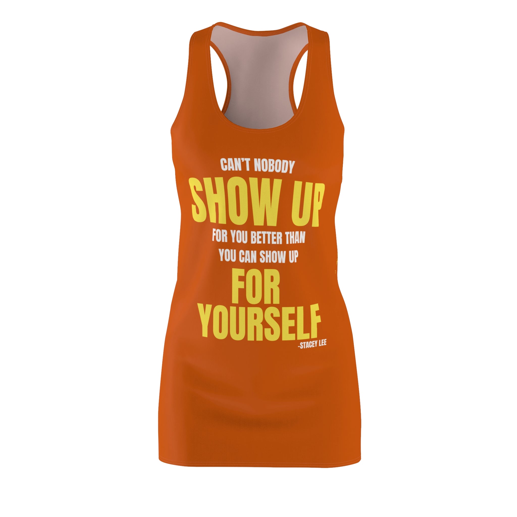 Motivational Racerback Dress — "Can't Nobody Show Up For You Better Than You Can Show Up For Yourself"