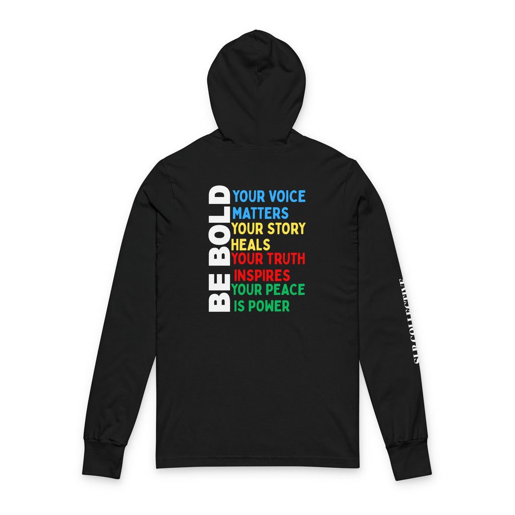 BE BOLD  Unisex Hooded Long Sleeve Tee
